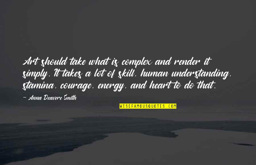 My Art And Heart Quotes By Anna Deavere Smith: Art should take what is complex and render My Art And Heart Quotes By Anna Deavere Smith: Art should take what is complex and render