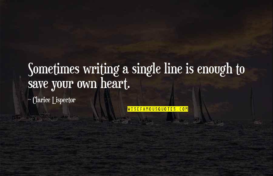 My Art And Heart Quotes By Clarice Lispector: Sometimes writing a single line is enough to My Art And Heart Quotes By Clarice Lispector: Sometimes writing a single line is enough to