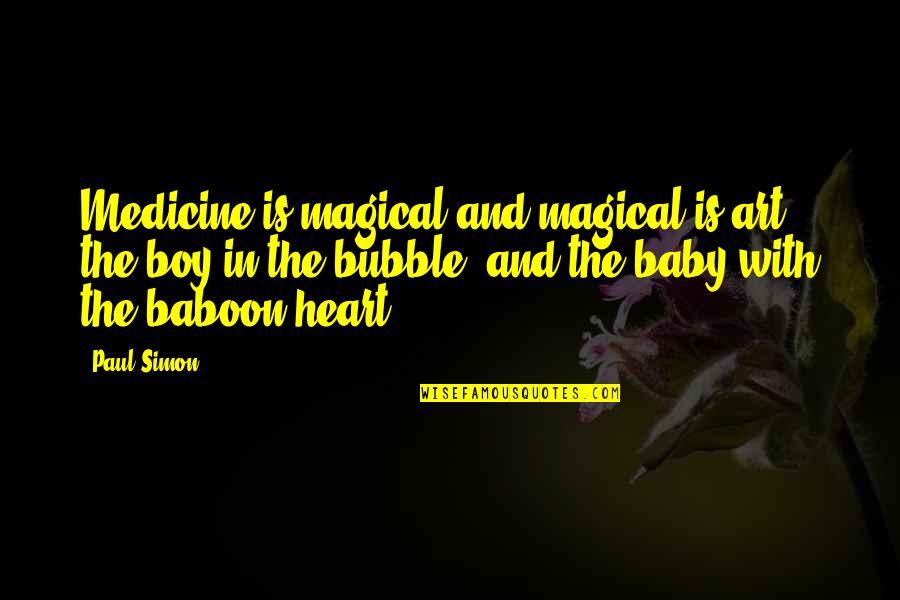 My Art And Heart Quotes By Paul Simon: Medicine is magical and magical is art, the My Art And Heart Quotes By Paul Simon: Medicine is magical and magical is art, the