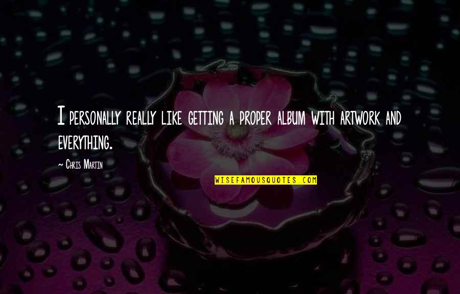 My Artwork Quotes By Chris Martin: I personally really like getting a proper album