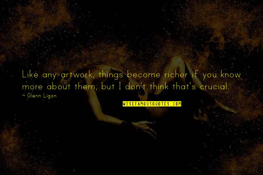 My Artwork Quotes By Glenn Ligon: Like any artwork, things become richer if you My Artwork Quotes By Glenn Ligon: Like any artwork, things become richer if you