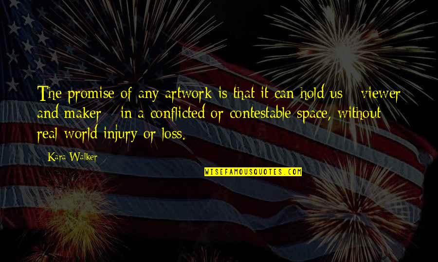 My Artwork Quotes By Kara Walker: The promise of any artwork is that it My Artwork Quotes By Kara Walker: The promise of any artwork is that it