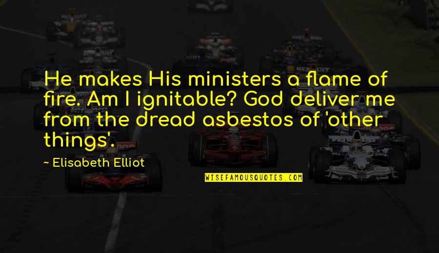 My Asbestos Quotes By Elisabeth Elliot: He makes His ministers a flame of fire.
