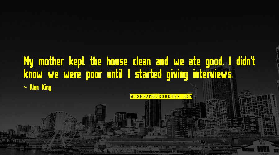 My Ate Quotes By Alan King: My mother kept the house clean and we