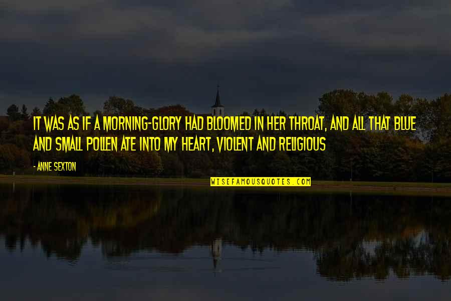 My Ate Quotes By Anne Sexton: It was as if a morning-glory had bloomed