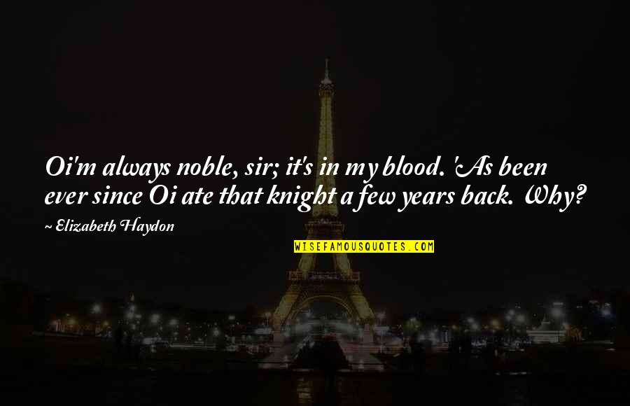 My Ate Quotes By Elizabeth Haydon: Oi'm always noble, sir; it's in my blood.