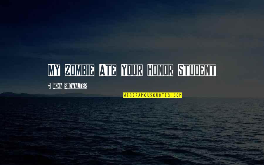 My Ate Quotes By Gena Showalter: My Zombie Ate Your Honor Student