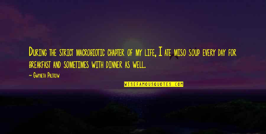 My Ate Quotes By Gwyneth Paltrow: During the strict macrobiotic chapter of my life,
