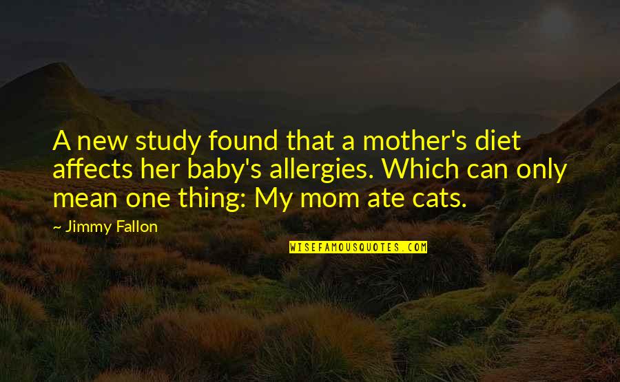 My Ate Quotes By Jimmy Fallon: A new study found that a mother's diet