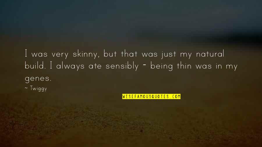 My Ate Quotes By Twiggy: I was very skinny, but that was just