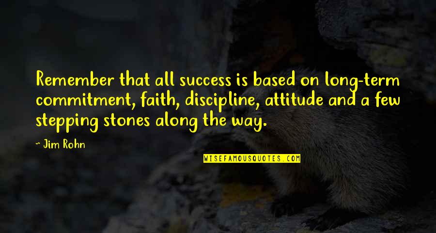 My Attitude Based Quotes By Jim Rohn: Remember that all success is based on long-term