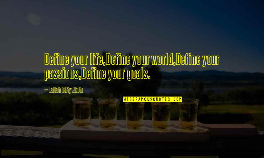 My Attitude Based Quotes By Lailah Gifty Akita: Define your life,Define your world,Define your passions,Define your