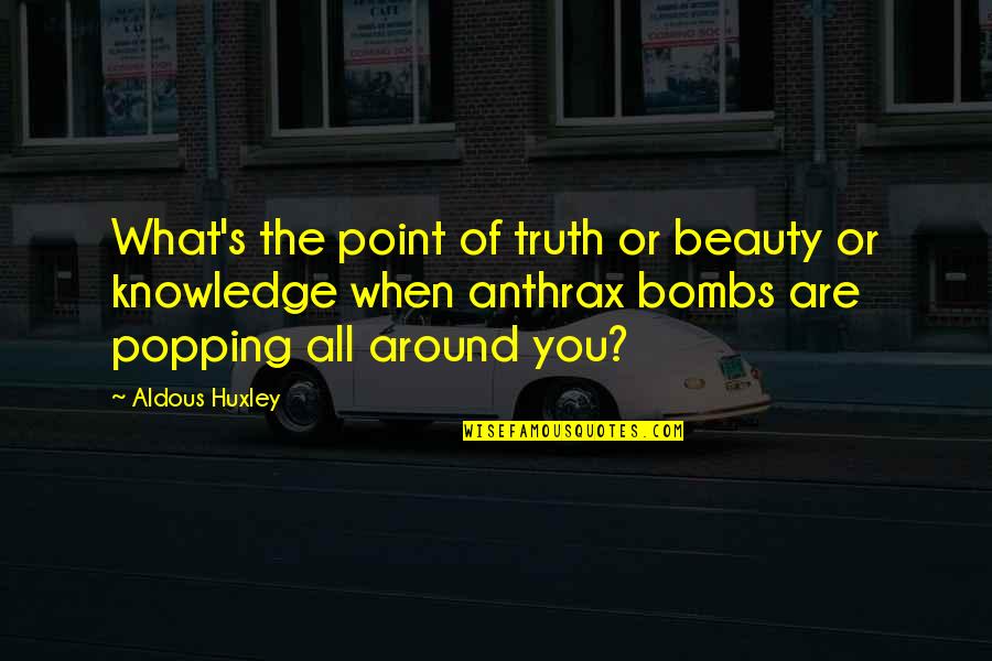 My Attitude Depend On You Quotes By Aldous Huxley: What's the point of truth or beauty or