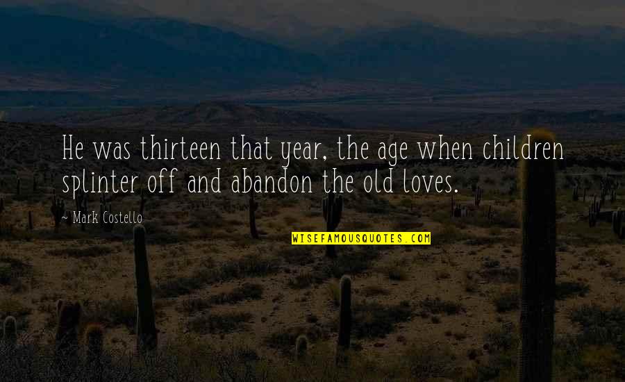 My Attitude Depend On You Quotes By Mark Costello: He was thirteen that year, the age when