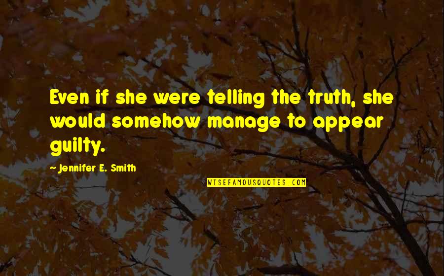 My Attitude Depends On How U Treat Me Quotes By Jennifer E. Smith: Even if she were telling the truth, she