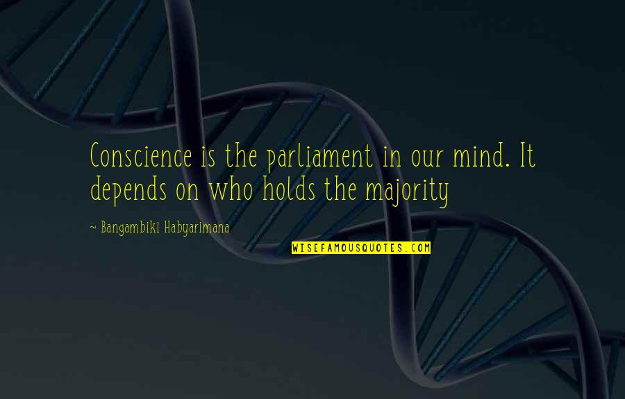 My Attitude Depends On U Quotes By Bangambiki Habyarimana: Conscience is the parliament in our mind. It