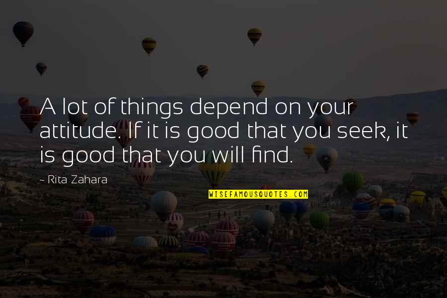 My Attitude Depends On U Quotes By Rita Zahara: A lot of things depend on your attitude.