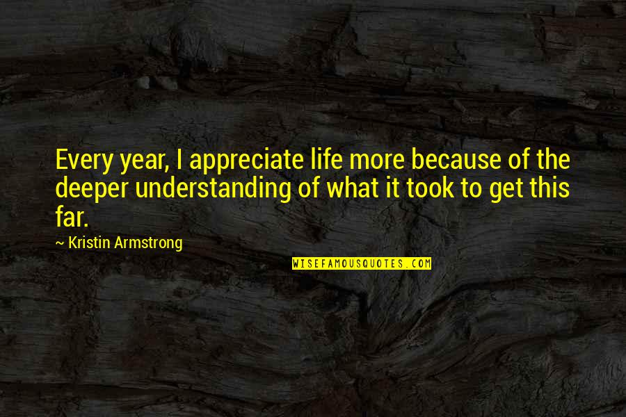 My Attitude In Hindi Quotes By Kristin Armstrong: Every year, I appreciate life more because of My Attitude In Hindi Quotes By Kristin Armstrong: Every year, I appreciate life more because of
