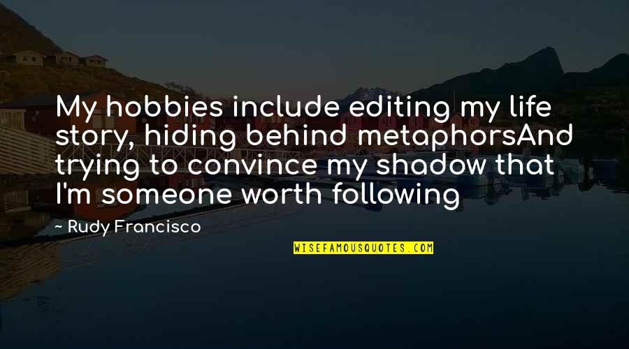 My Attitude Is My Personality Quotes By Rudy Francisco: My hobbies include editing my life story, hiding My Attitude Is My Personality Quotes By Rudy Francisco: My hobbies include editing my life story, hiding