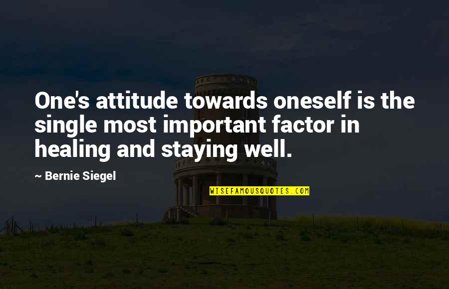 My Attitude Towards You Quotes By Bernie Siegel: One's attitude towards oneself is the single most My Attitude Towards You Quotes By Bernie Siegel: One's attitude towards oneself is the single most