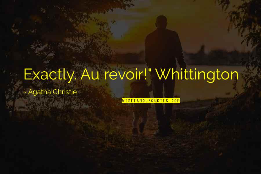 My Au Quotes By Agatha Christie: Exactly. Au revoir!" Whittington