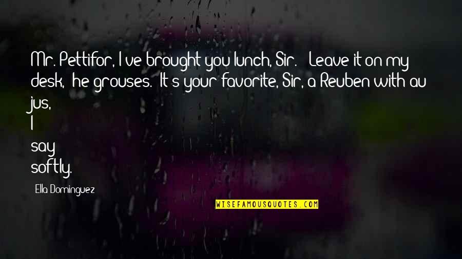 My Au Quotes By Ella Dominguez: Mr. Pettifor, I've brought you lunch, Sir." "Leave