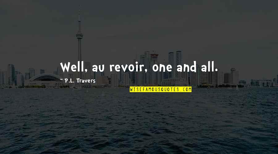 My Au Quotes By P.L. Travers: Well, au revoir, one and all.