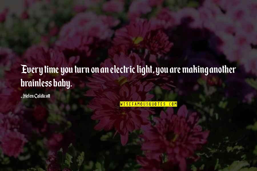 My Autobiography Of Carson Mccullers Quotes By Helen Caldicott: Every time you turn on an electric light,