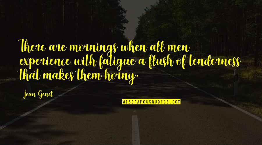 My Autobiography Of Carson Mccullers Quotes By Jean Genet: There are mornings when all men experience with My Autobiography Of Carson Mccullers Quotes By Jean Genet: There are mornings when all men experience with