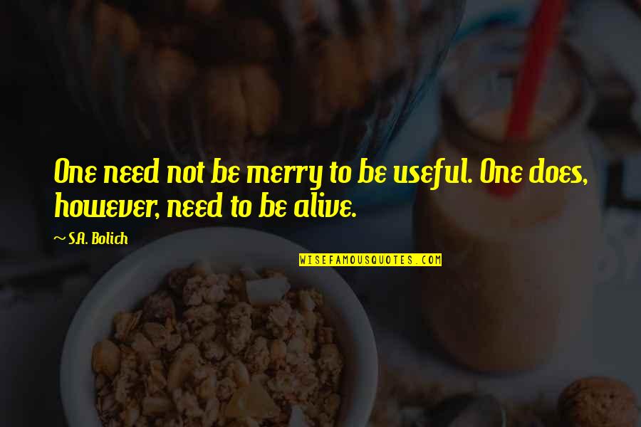 My Autobiography Of Carson Mccullers Quotes By S.A. Bolich: One need not be merry to be useful.