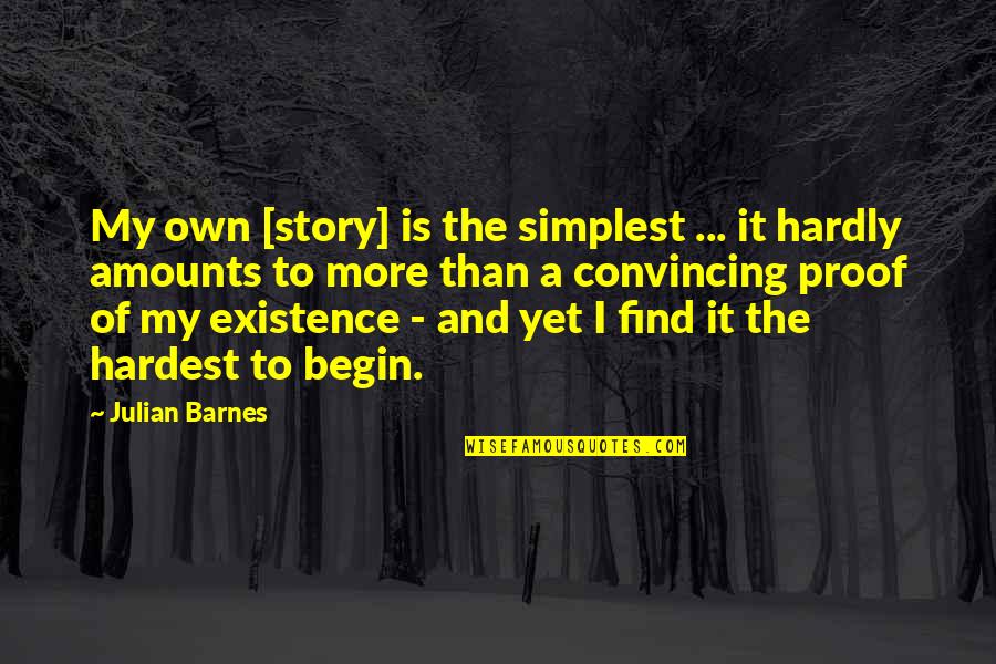 My Autobiography Quotes By Julian Barnes: My own [story] is the simplest ... it