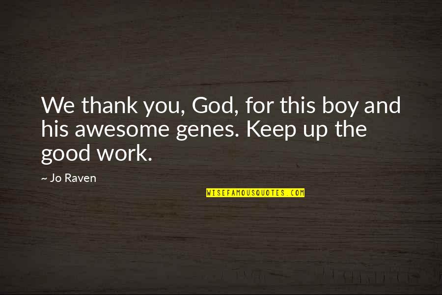 My Awesome God Quotes By Jo Raven: We thank you, God, for this boy and