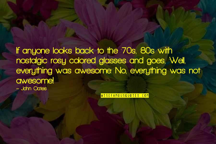 My Awesome Looks Quotes By John Oates: If anyone looks back to the '70s, '80s