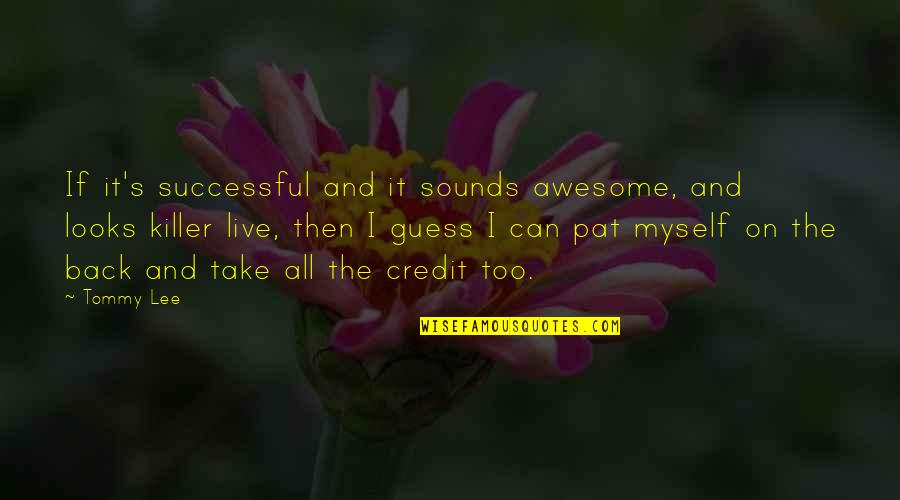 My Awesome Looks Quotes By Tommy Lee: If it's successful and it sounds awesome, and