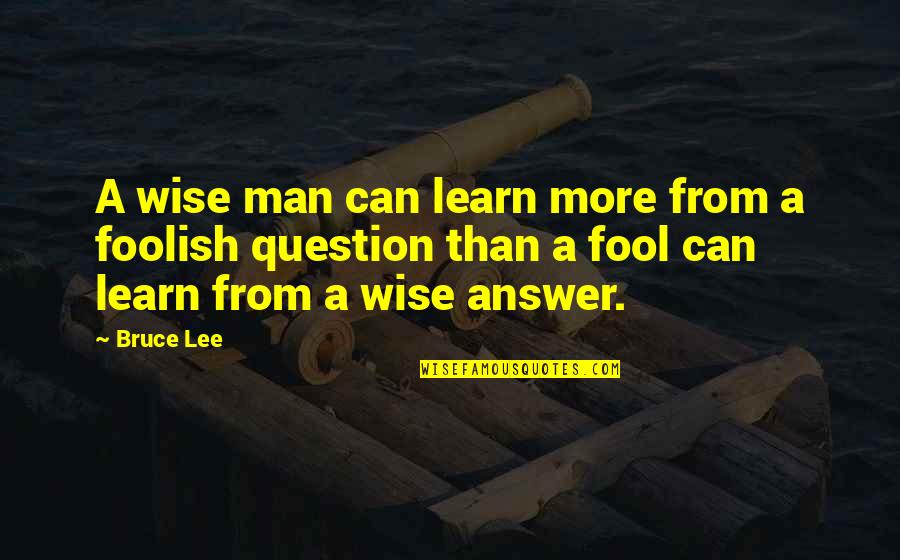My Awesome Man Quotes By Bruce Lee: A wise man can learn more from a