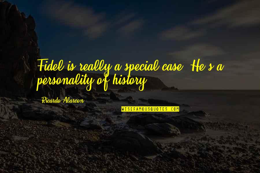 My Axa Quotes By Ricardo Alarcon: Fidel is really a special case. He's a My Axa Quotes By Ricardo Alarcon: Fidel is really a special case. He's a