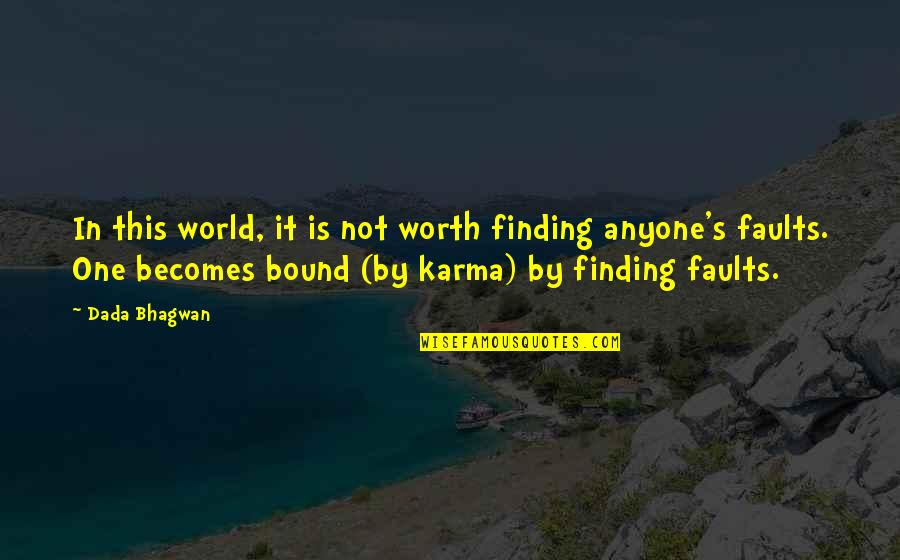 My Baby First Smile Quotes By Dada Bhagwan: In this world, it is not worth finding My Baby First Smile Quotes By Dada Bhagwan: In this world, it is not worth finding