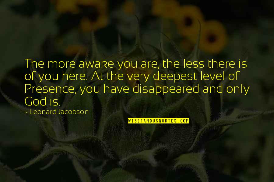 My Baby In Heaven Quotes By Leonard Jacobson: The more awake you are, the less there My Baby In Heaven Quotes By Leonard Jacobson: The more awake you are, the less there