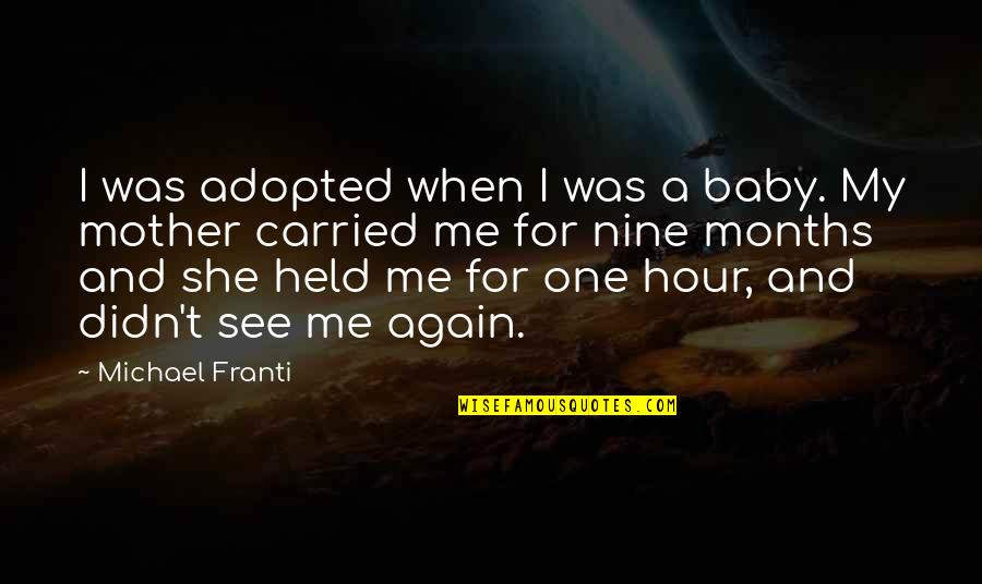 My Baby Is 6 Months Quotes By Michael Franti: I was adopted when I was a baby.