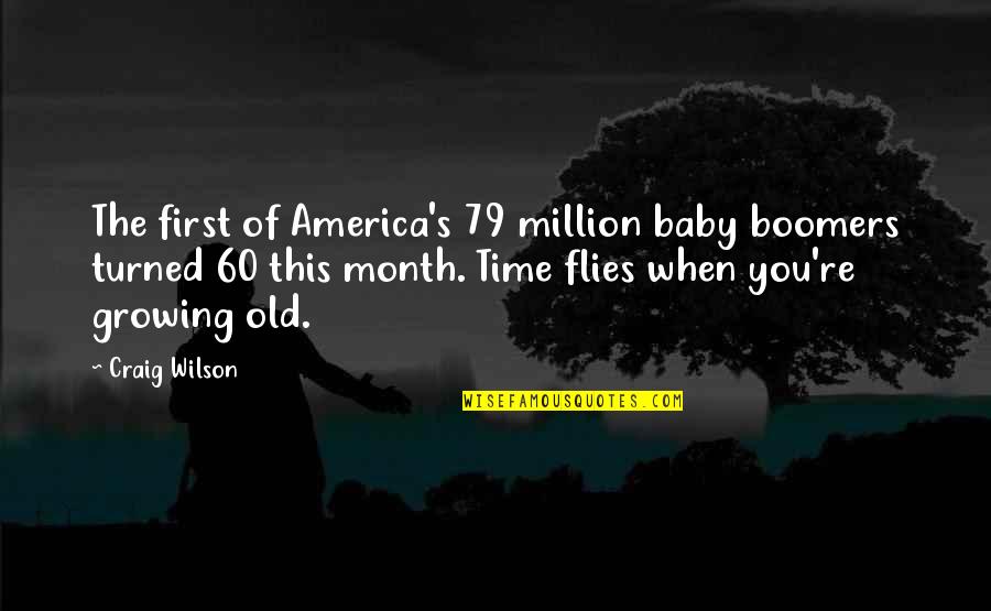 My Baby Is A Month Old Quotes By Craig Wilson: The first of America's 79 million baby boomers