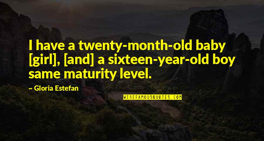 My Baby Is A Month Old Quotes By Gloria Estefan: I have a twenty-month-old baby [girl], [and] a