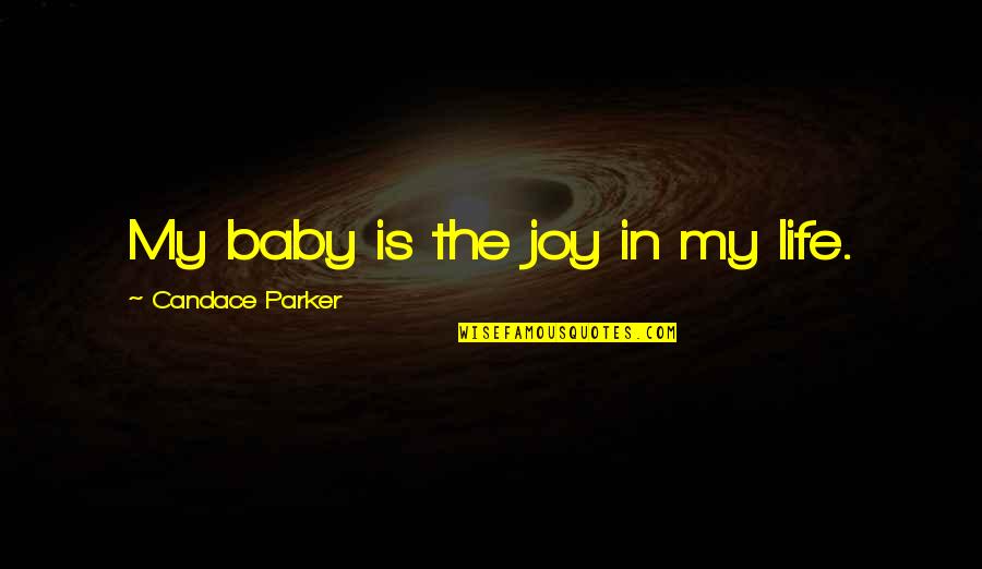 My Baby Is My Quotes By Candace Parker: My baby is the joy in my life.