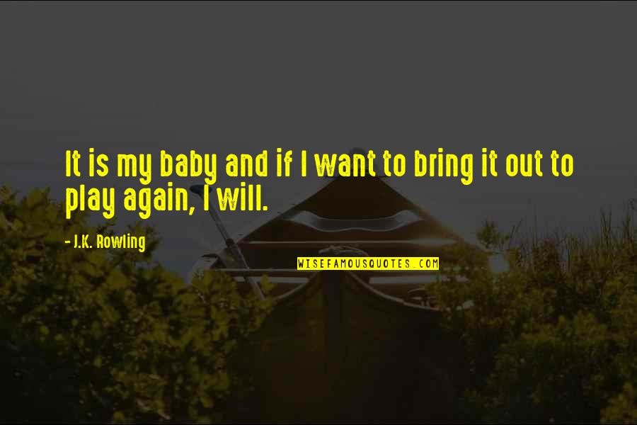 My Baby Is My Quotes By J.K. Rowling: It is my baby and if I want