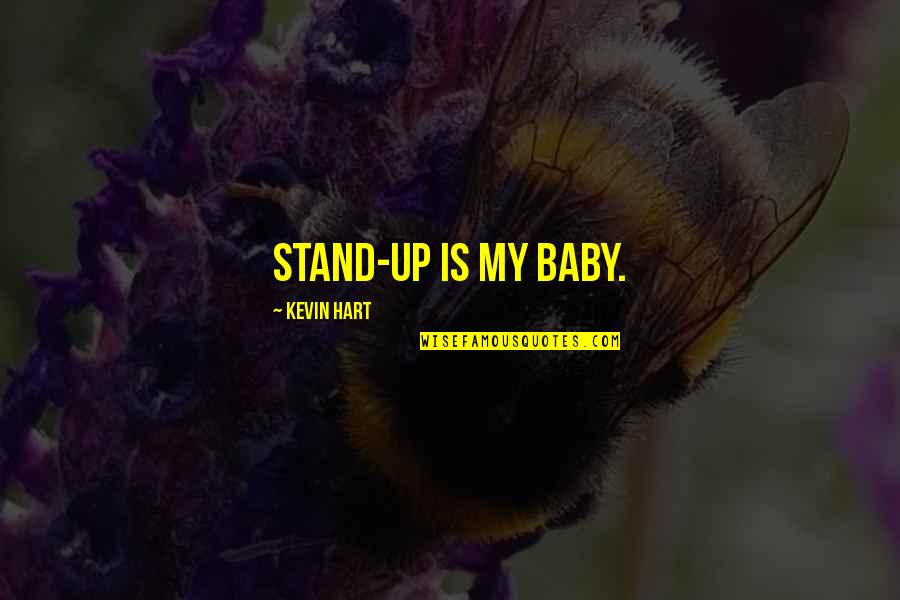 My Baby Is My Quotes By Kevin Hart: Stand-up is my baby.