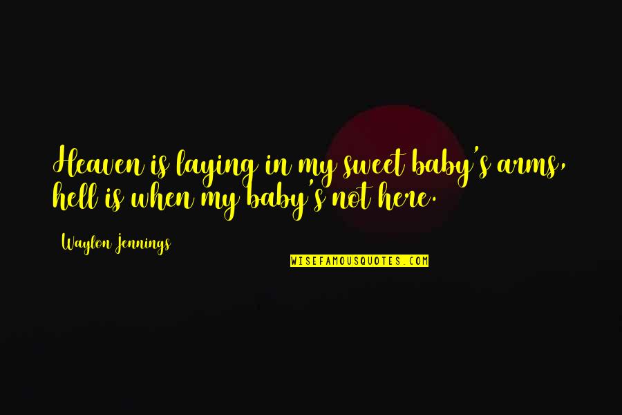 My Baby Is My Quotes By Waylon Jennings: Heaven is laying in my sweet baby's arms,