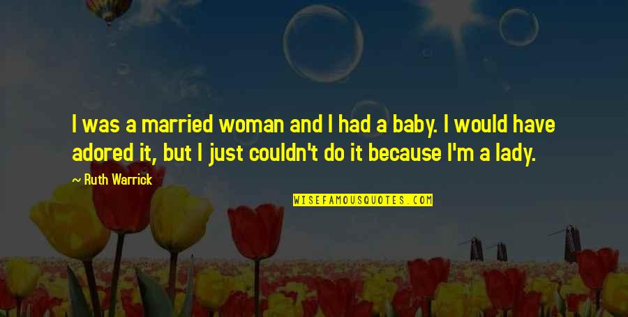 My Baby Is Now A Lady Quotes By Ruth Warrick: I was a married woman and I had