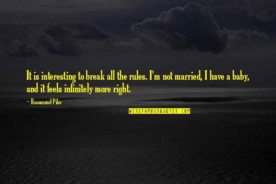 My Baby My Rules Quotes By Rosamund Pike: It is interesting to break all the rules. My Baby My Rules Quotes By Rosamund Pike: It is interesting to break all the rules.