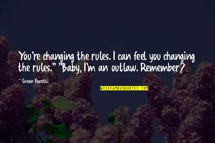 My Baby My Rules Quotes By Susan Fanetti: You're changing the rules. I can feel you My Baby My Rules Quotes By Susan Fanetti: You're changing the rules. I can feel you