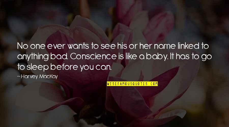 My Baby Name Quotes By Harvey MacKay: No one ever wants to see his or