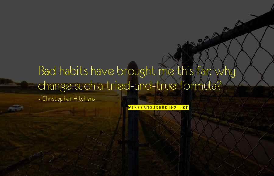 My Bad Habits Quotes By Christopher Hitchens: Bad habits have brought me this far: why My Bad Habits Quotes By Christopher Hitchens: Bad habits have brought me this far: why